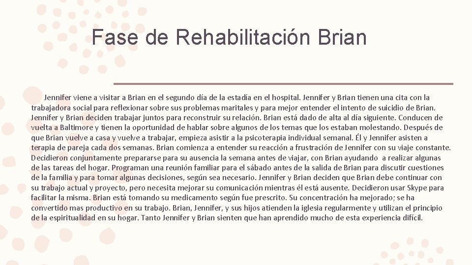 Fase de Rehabilitación Brian Jennifer viene a visitar a Brian en el segundo día