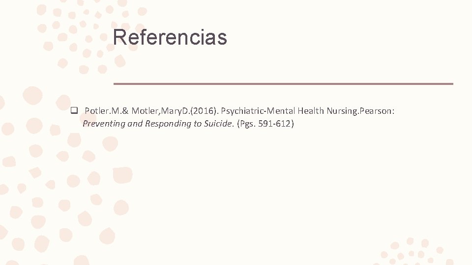 Referencias q Potler. M. & Motler, Mary. D. (2016). Psychiatric-Mental Health Nursing. Pearson: Preventing