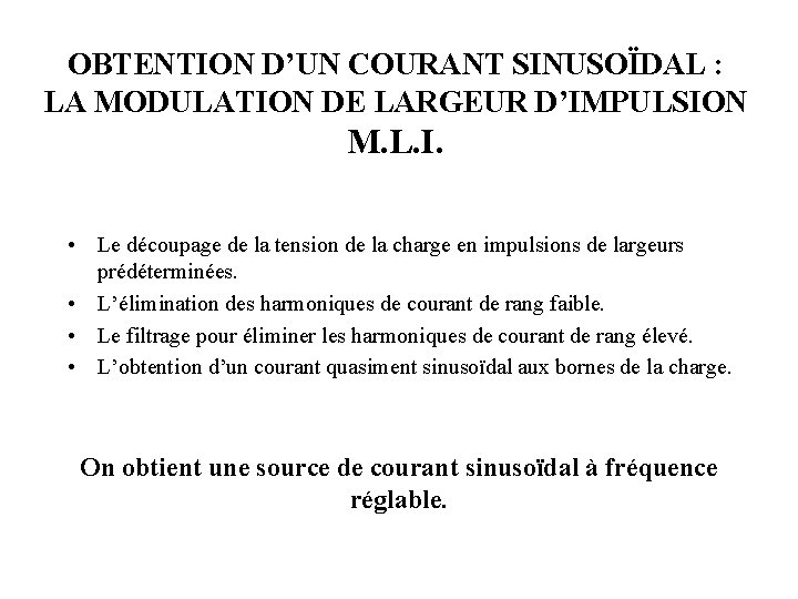 OBTENTION D’UN COURANT SINUSOÏDAL : LA MODULATION DE LARGEUR D’IMPULSION M. L. I. •
