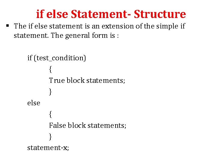 if else Statement- Structure § The if else statement is an extension of the