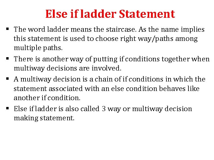 Else if ladder Statement § The word ladder means the staircase. As the name