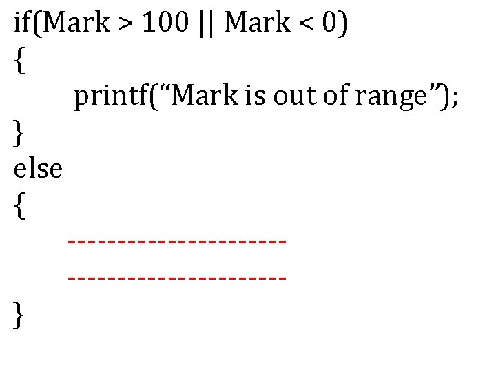 if(Mark > 100 || Mark < 0) { printf(“Mark is out of range”); }