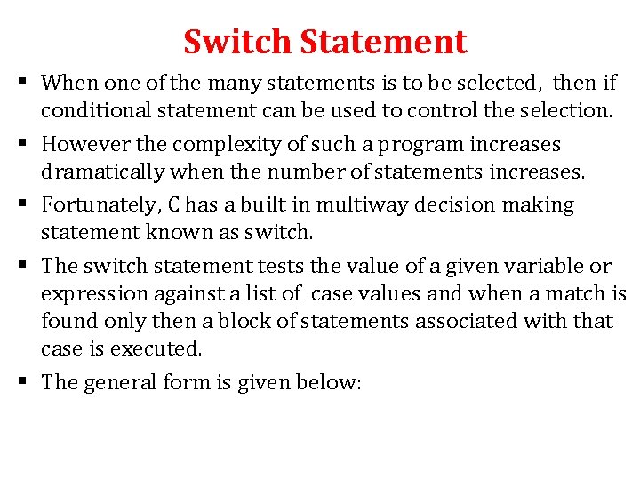Switch Statement § When one of the many statements is to be selected, then