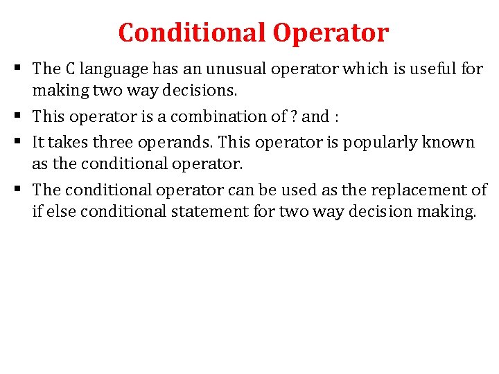 Conditional Operator § The C language has an unusual operator which is useful for