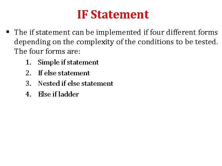 IF Statement § The if statement can be implemented if four different forms depending