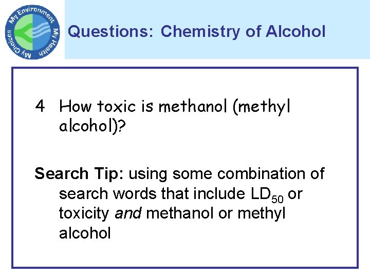 Questions: Chemistry of Alcohol 4 How toxic is methanol (methyl alcohol)? Search Tip: using