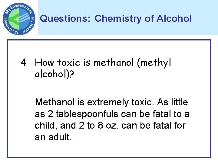 Questions: Chemistry of Alcohol 4 How toxic is methanol (methyl alcohol)? Methanol is extremely