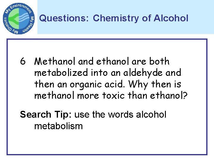 Questions: Chemistry of Alcohol 6 Methanol and ethanol are both metabolized into an aldehyde