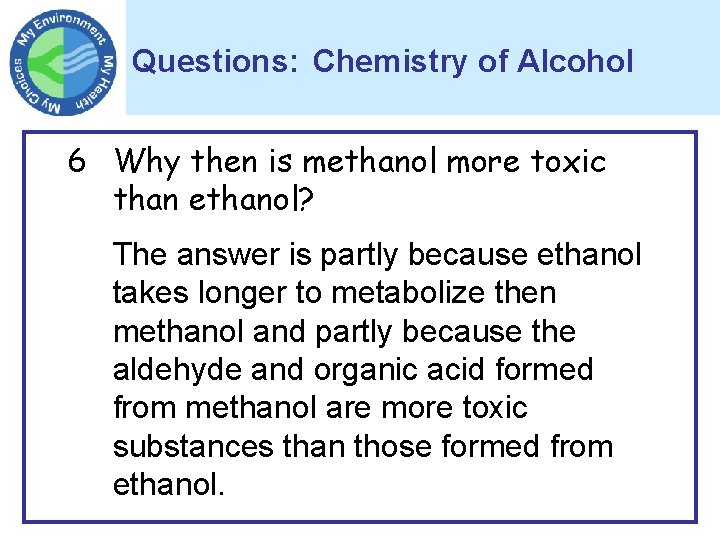 Questions: Chemistry of Alcohol 6 Why then is methanol more toxic than ethanol? The