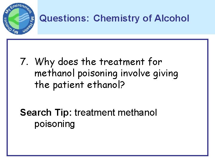 Questions: Chemistry of Alcohol 7. Why does the treatment for methanol poisoning involve giving