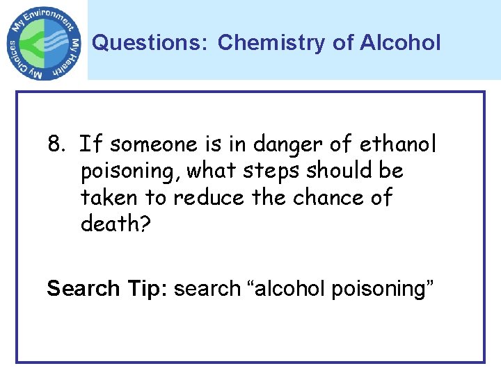 Questions: Chemistry of Alcohol 8. If someone is in danger of ethanol poisoning, what