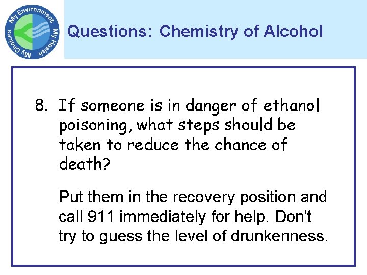 Questions: Chemistry of Alcohol 8. If someone is in danger of ethanol poisoning, what