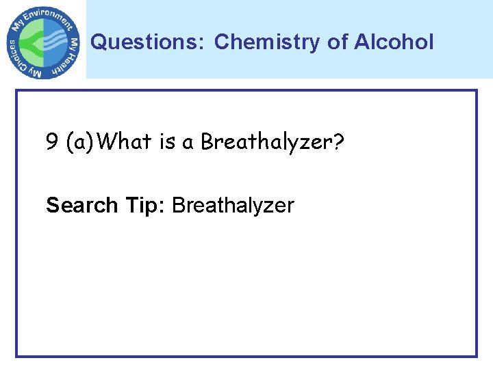 Questions: Chemistry of Alcohol 9 (a)What is a Breathalyzer? Search Tip: Breathalyzer 