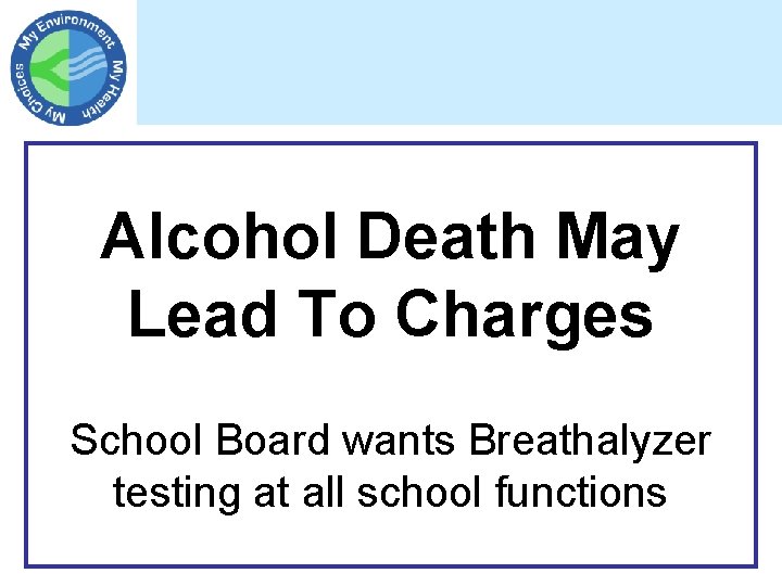 Alcohol Death May Lead To Charges School Board wants Breathalyzer testing at all school