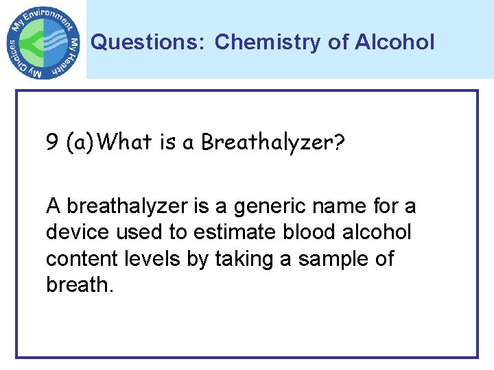 Questions: Chemistry of Alcohol 9 (a)What is a Breathalyzer? A breathalyzer is a generic