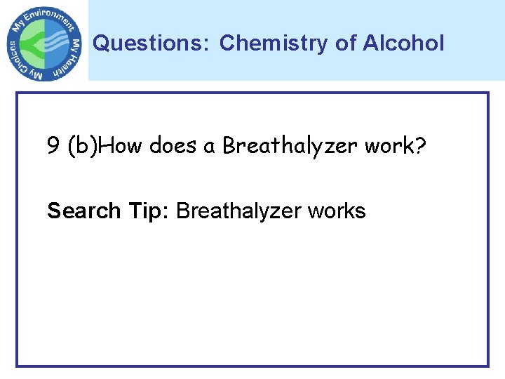 Questions: Chemistry of Alcohol 9 (b)How does a Breathalyzer work? Search Tip: Breathalyzer works