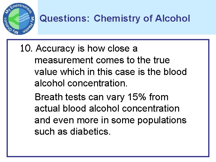 Questions: Chemistry of Alcohol 10. Accuracy is how close a measurement comes to the