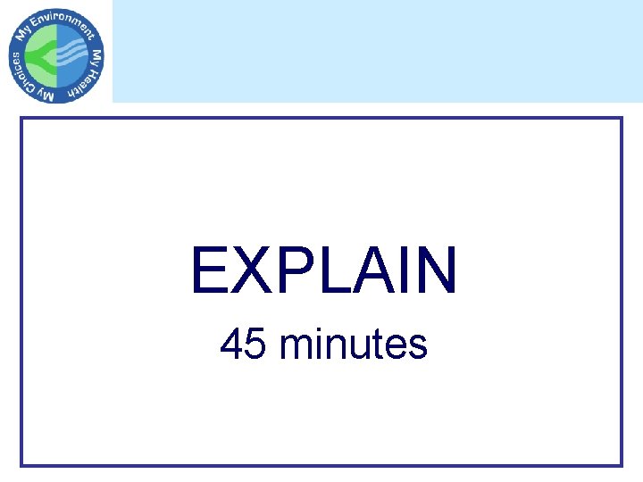 EXPLAIN 45 minutes 