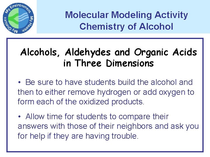 Molecular Modeling Activity Chemistry of Alcohols, Aldehydes and Organic Acids in Three Dimensions •