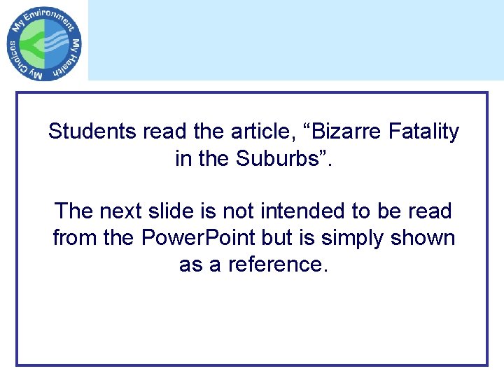 Students read the article, “Bizarre Fatality in the Suburbs”. The next slide is not