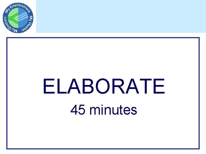 ELABORATE 45 minutes 