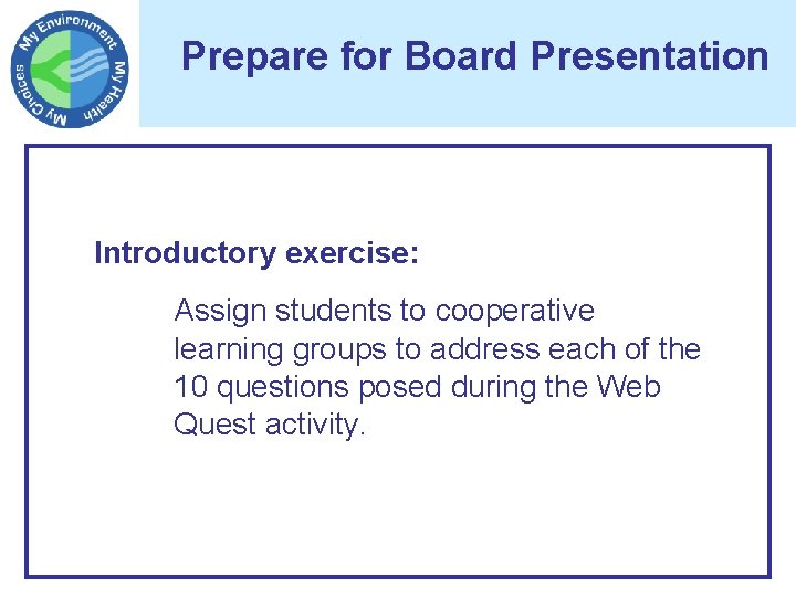 Prepare for Board Presentation Introductory exercise: Assign students to cooperative learning groups to address