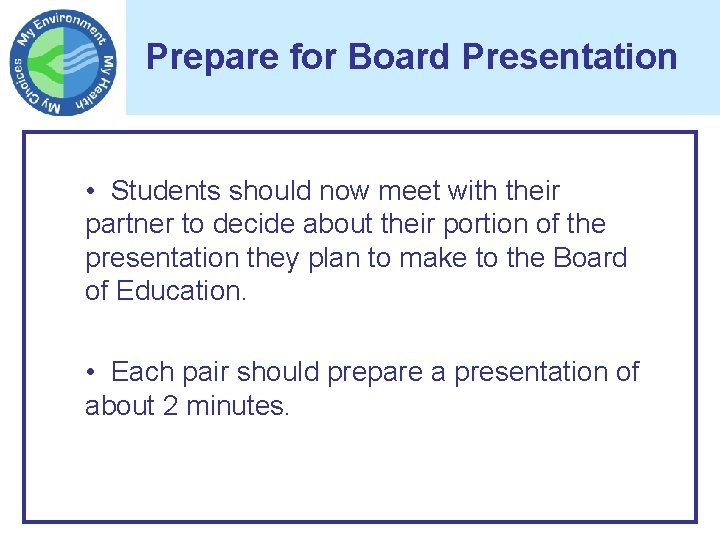 Prepare for Board Presentation • Students should now meet with their partner to decide