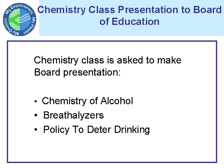 Chemistry Class Presentation to Board of Education Chemistry class is asked to make Board