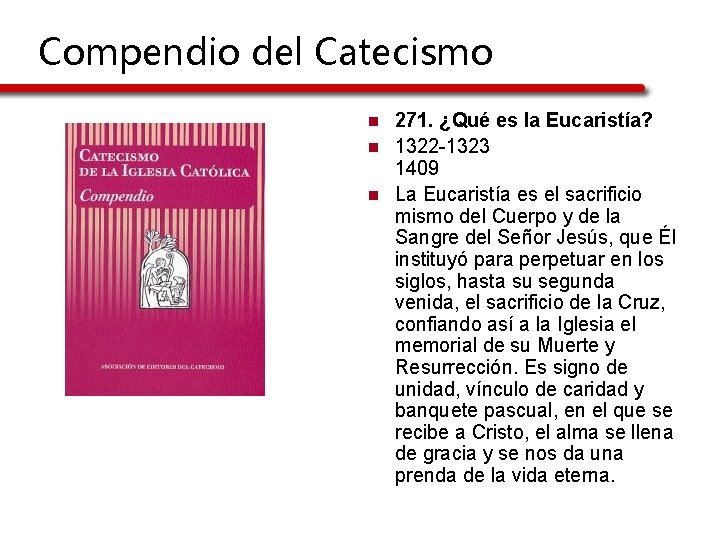 Compendio del Catecismo n n n 271. ¿Qué es la Eucaristía? 1322 -1323 1409 Compendio del Catecismo n n n 271. ¿Qué es la Eucaristía? 1322 -1323 1409