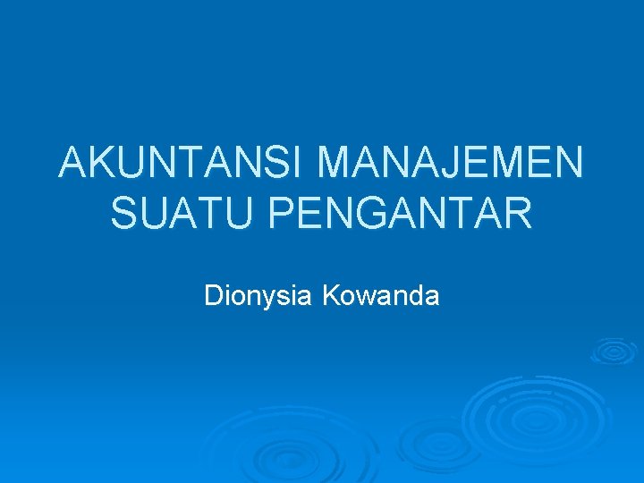 AKUNTANSI MANAJEMEN SUATU PENGANTAR Dionysia Kowanda 