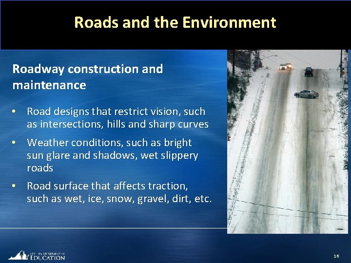Roads and the Environment Roadway construction and maintenance • Road designs that restrict vision,