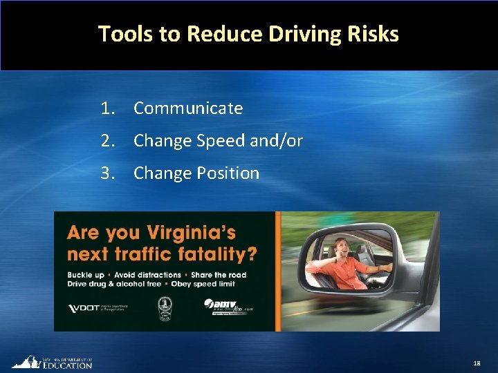 Tools to Reduce Driving Risks 1. Communicate 2. Change Speed and/or 3. Change Position