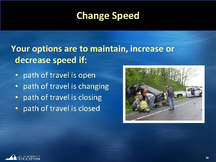 Change Speed Your options are to maintain, increase or decrease speed if: • •