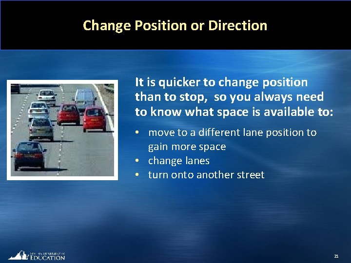 Change Position or Direction It is quicker to change position than to stop, so