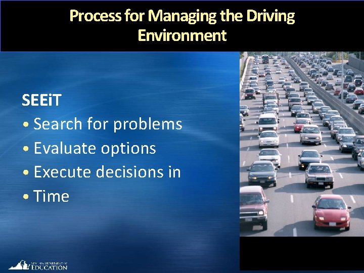 Process for Managing the Driving Environment SEEi. T • Search for problems • Evaluate