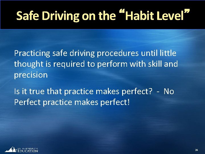 Safe Driving on the “Habit Level” Practicing safe driving procedures until little thought is