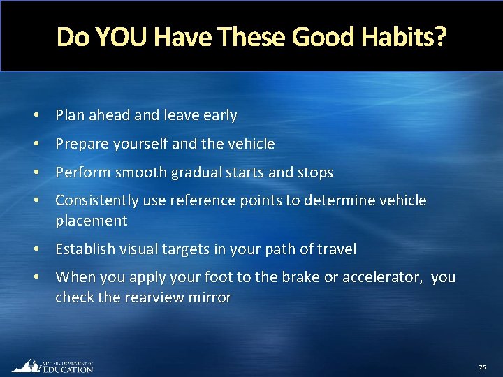 Do YOU Have These Good Habits? • Plan ahead and leave early • Prepare