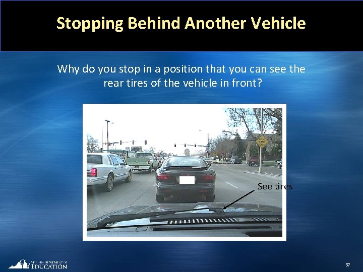 Stopping Behind Another Vehicle Why do you stop in a position that you can