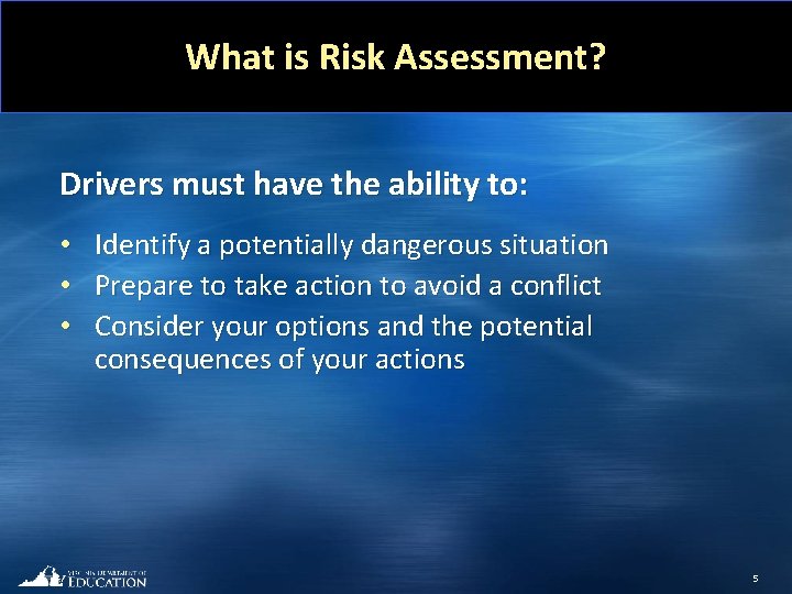 What is Risk Assessment? Drivers must have the ability to: • • • Identify