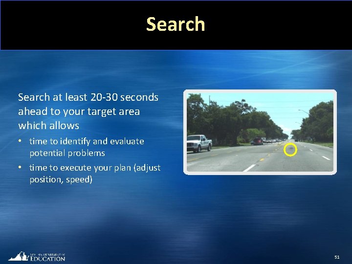 Search at least 20 -30 seconds ahead to your target area which allows •