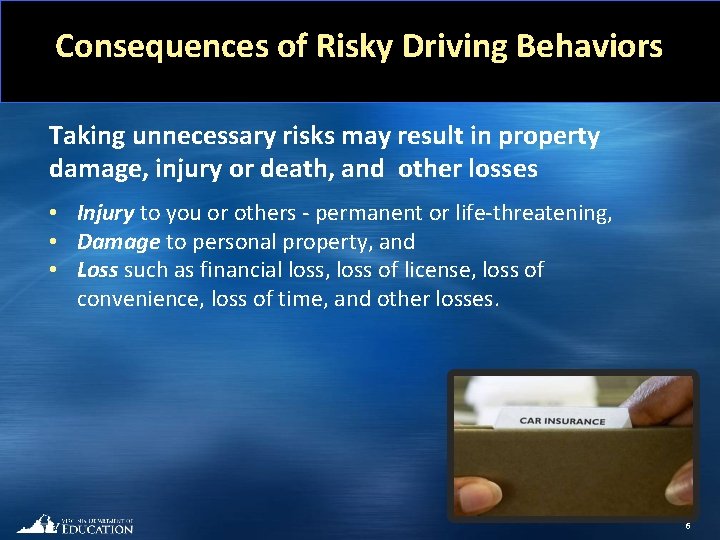 Consequences of Risky Driving Behaviors Taking unnecessary risks may result in property damage, injury