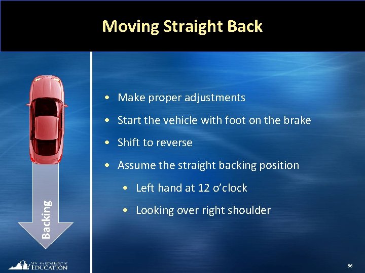 Moving Straight Back • Make proper adjustments • Start the vehicle with foot on