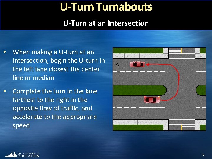 U-Turnabouts U-Turn at an Intersection • When making a U-turn at an intersection, begin