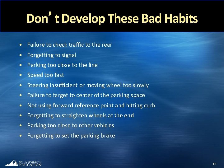 Don’t Develop These Bad Habits • Failure to check traffic to the rear •