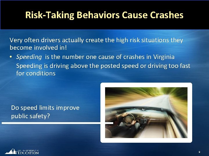 Risk-Taking Behaviors Cause Crashes Very often drivers actually create the high risk situations they
