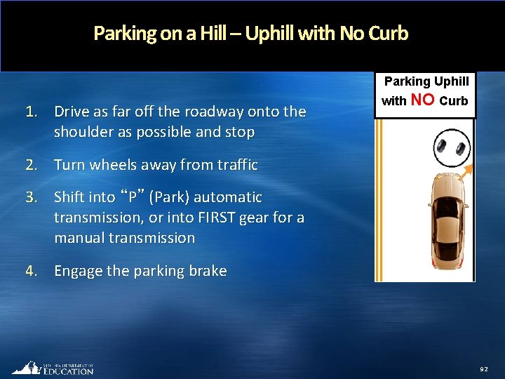 Parking on a Hill – Uphill with No Curb Parking Uphill 1. Drive as