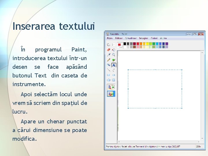 Inserarea textului În programul Paint, introducerea textului într-un desen se face apăsând butonul Text