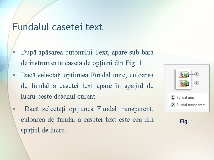 Fundalul casetei text • După apăsarea butonului Text, apare sub bara de instrumente caseta