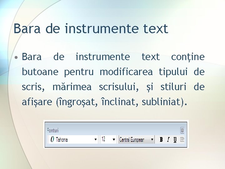 Bara de instrumente text • Bara de instrumente text conține butoane pentru modificarea tipului
