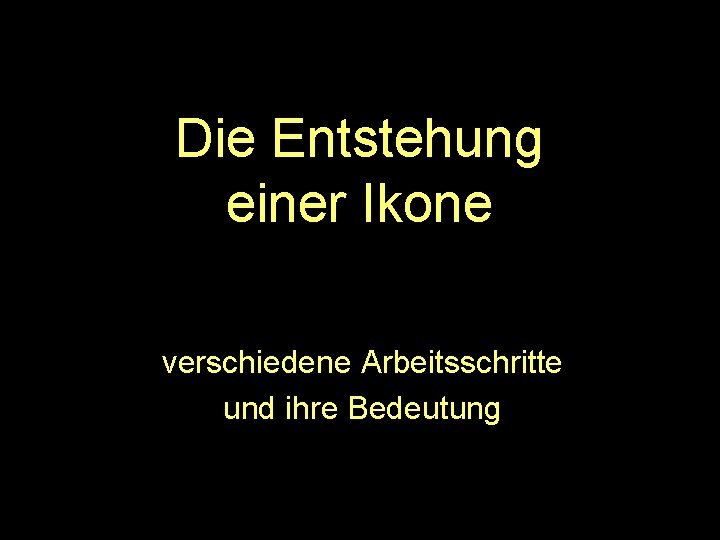 Die Entstehung einer Ikone verschiedene Arbeitsschritte und ihre Bedeutung 